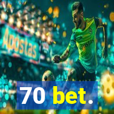 70 bet.